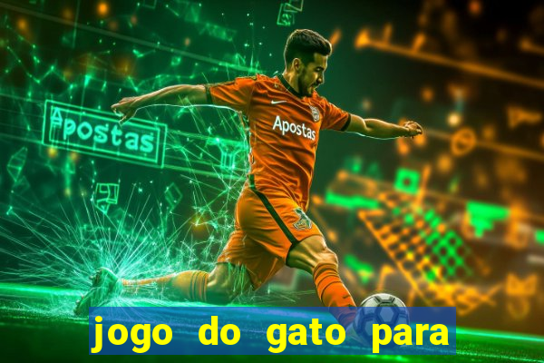 jogo do gato para ganhar dinheiro